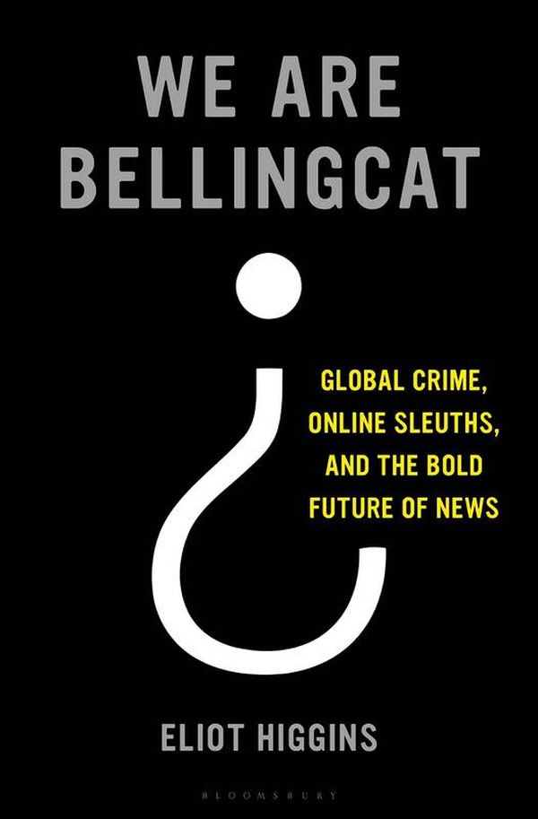 «Ми — Bellingcat. Збиття Боїнгу MH17, міжнародна злочинність та майбутнє журналістики» Еліот Хіггінс